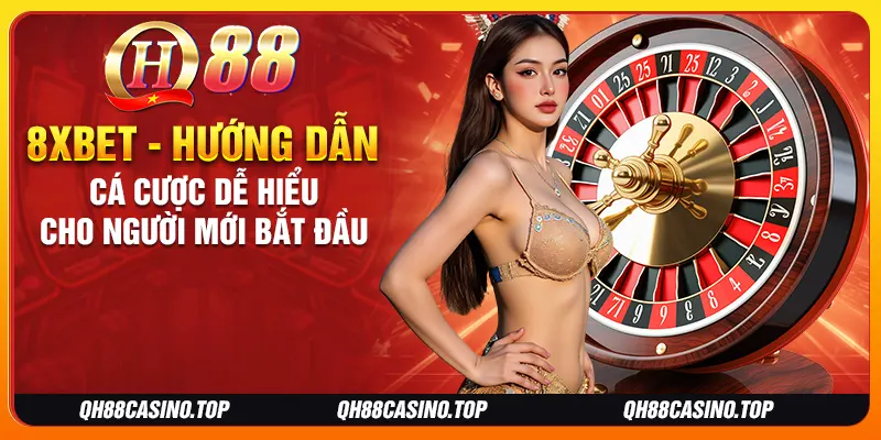 8xbet - Hướng Dẫn Cá Cược Dễ Hiểu Cho Người Mới Bắt Đầu