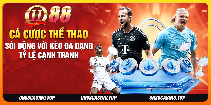 Cá cược thể thao sôi động với kèo đa dạng tỷ lệ cạnh tranh