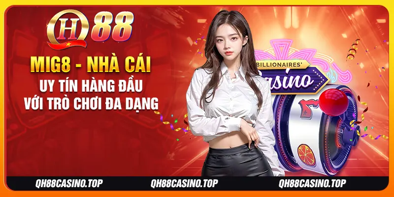Mig8 - Nhà Cái Uy Tín Hàng Đầu Với Trò Chơi Đa Dạng