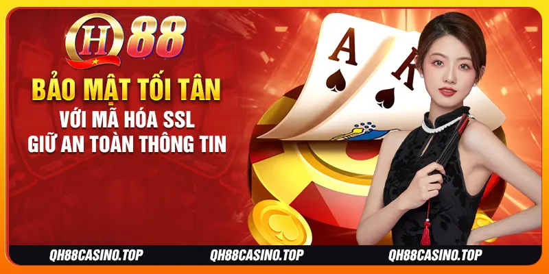 Bảo mật tối tân với mã hóa SSL giữ an toàn thông tin