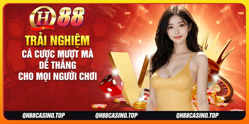 Trải nghiệm cá cược mượt mà dễ thắng cho mọi người chơi