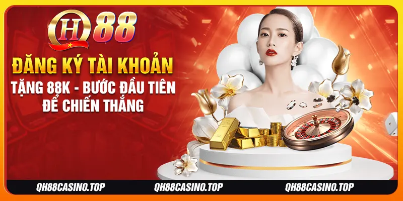 Đăng Ký Tài Khoản Tặng 88k - Bước Đầu Tiên Để Chiến Thắng