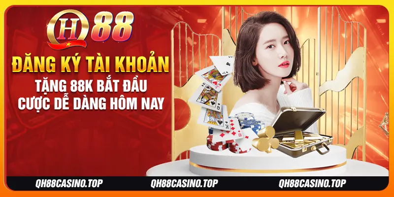 Đăng ký tài khoản tặng 88K bắt đầu cược dễ dàng hôm nay