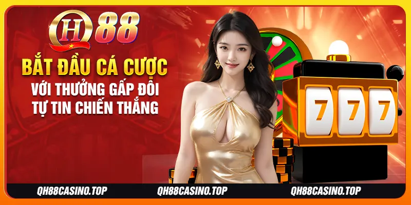 Bắt đầu cá cược với thưởng gấp đôi tự tin chiến thắng Bắt đầu cá cược với thưởng gấp đôi tự tin chiến thắng