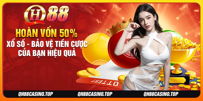 Hoàn Vốn 50% Xổ Số - Bảo Vệ Tiền Cược Của Bạn Hiệu Quả