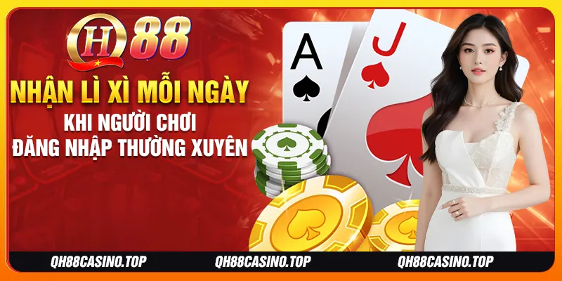 Nhận lì xì mỗi ngày khi người chơi đăng nhập thường xuyên Nhận lì xì mỗi ngày khi người chơi đăng nhập thường xuyên