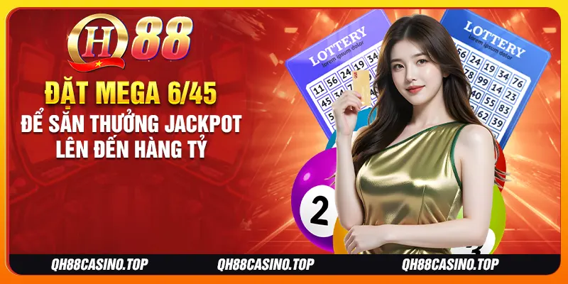 Đặt Mega 6/45 để săn thưởng jackpot lên đến hàng tỷ Đặt Mega 6/45 để săn thưởng jackpot lên đến hàng tỷ