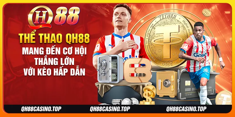 Thể thao QH88 mang đến cơ hội thắng lớn với kèo hấp dẫn Thể thao QH88 mang đến cơ hội thắng lớn với kèo hấp dẫn
