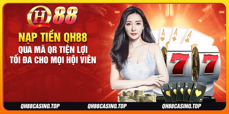 Nạp tiền QH88 qua mã QR tiện lợi tối đa cho mọi hội viên Nạp tiền QH88 qua mã QR tiện lợi tối đa cho mọi hội viên