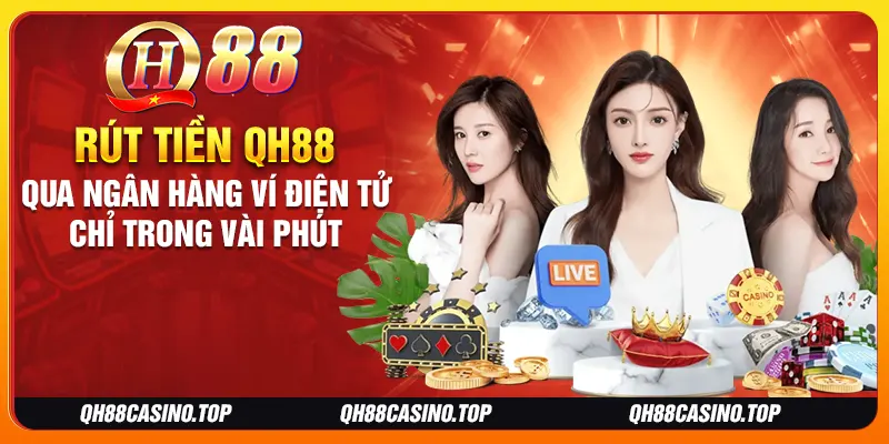 Rút tiền QH88 qua ngân hàng ví điện tử chỉ trong vài phút Rút tiền QH88 qua ngân hàng ví điện tử chỉ trong vài phút