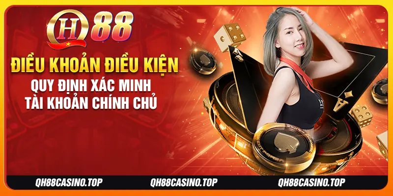 Điều khoản điều kiện quy định xác minh tài khoản chính chủ Điều khoản điều kiện quy định xác minh tài khoản chính chủ